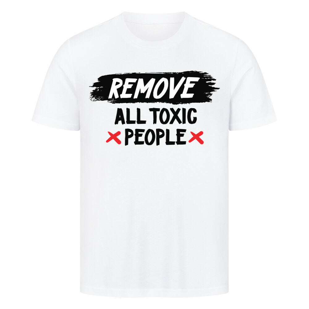 Premium white T-shirt with "Remove all Toxic People" message, 100% cotton.