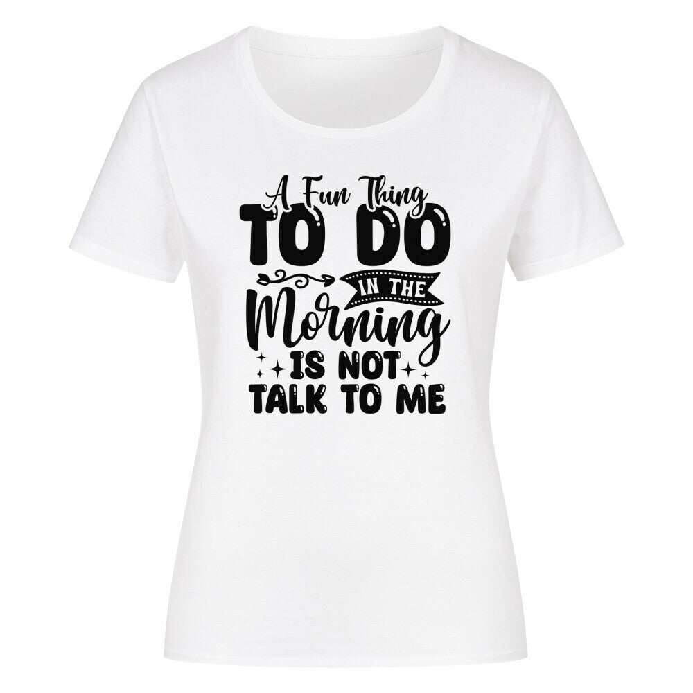 Classic organic women's T-shirt with "Morning is not talk to me" print, round neck.