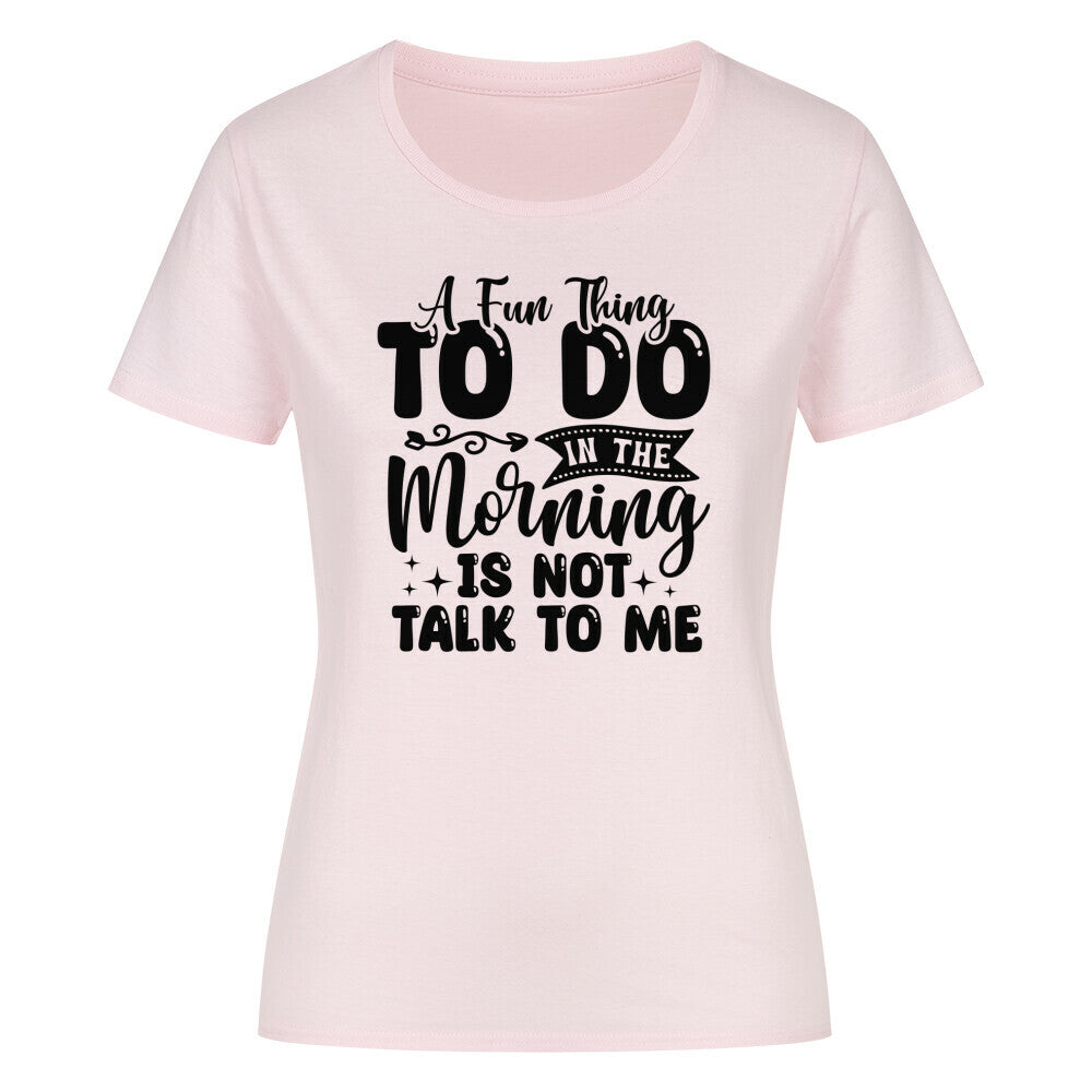 Classic organic women's shirt with "Morning is not talk to me" print in pink.