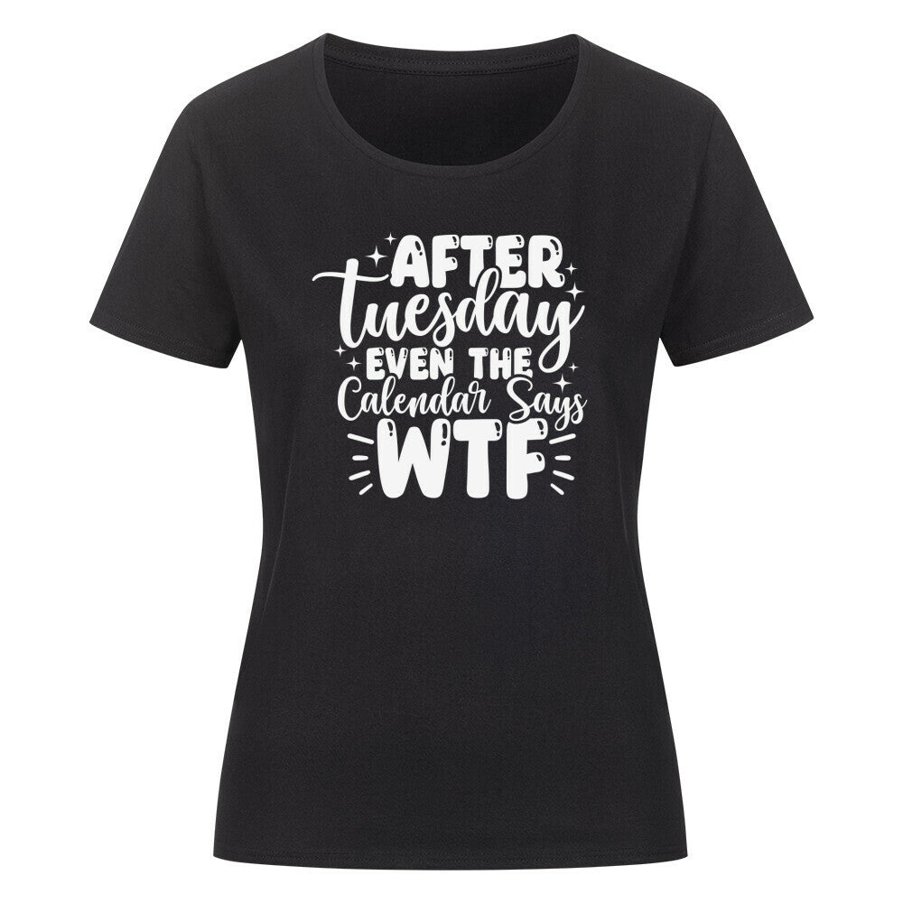 Classic organic woman shirt with "After Tuesday the Calendar says WTF" print, black, short-sleeve, round-neck design.