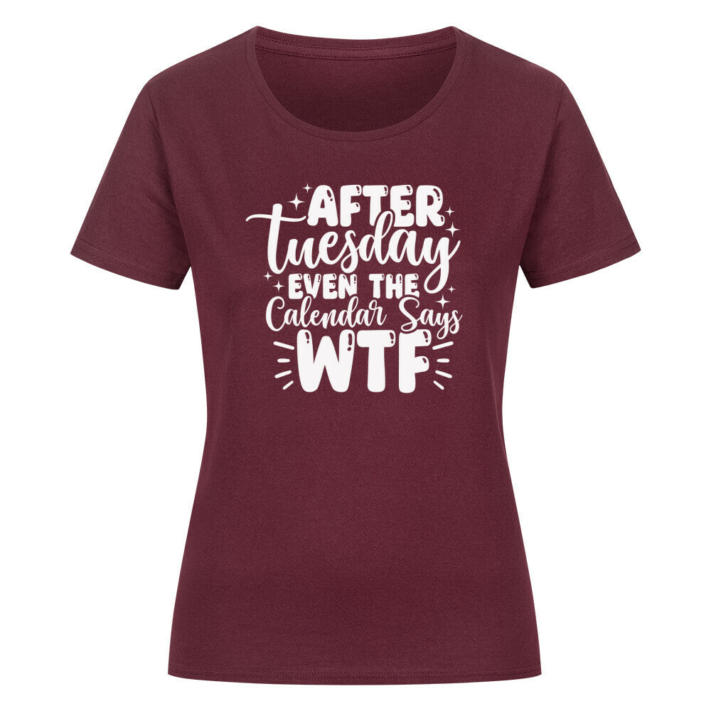 Classic organic women's shirt with "After Tuesday the Calendar says WTF" quote.