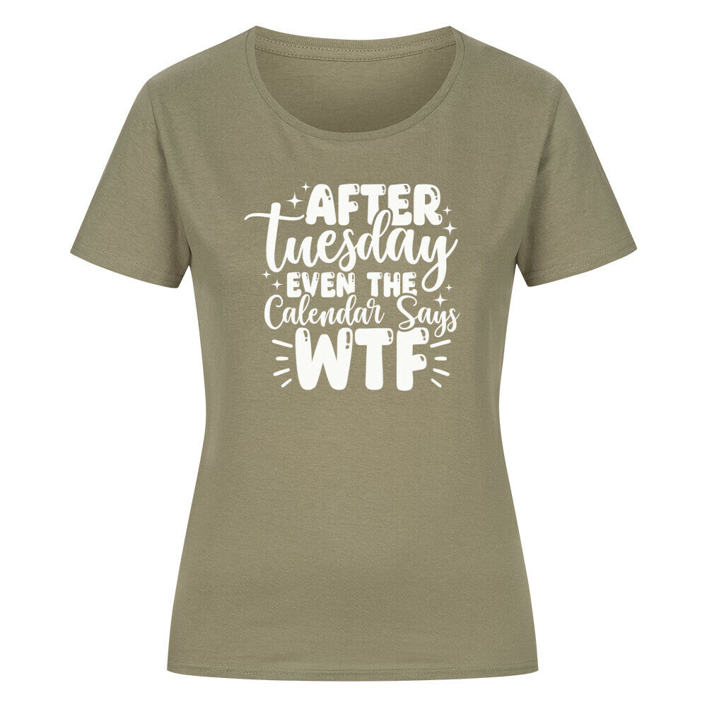 Classic organic woman shirt with "After Tuesday even the calendar says WTF" print.