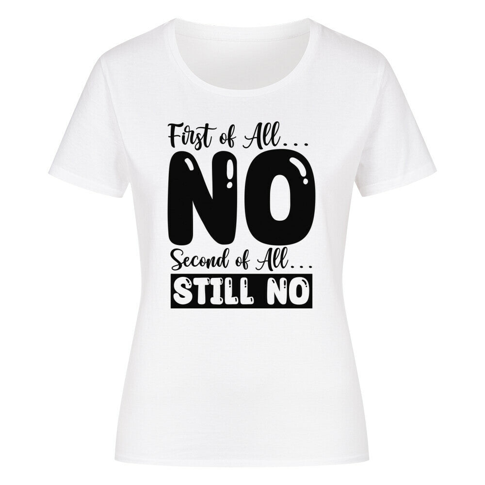 Classic organic women's T-shirt with "First of All No, Second of All Still No" print.