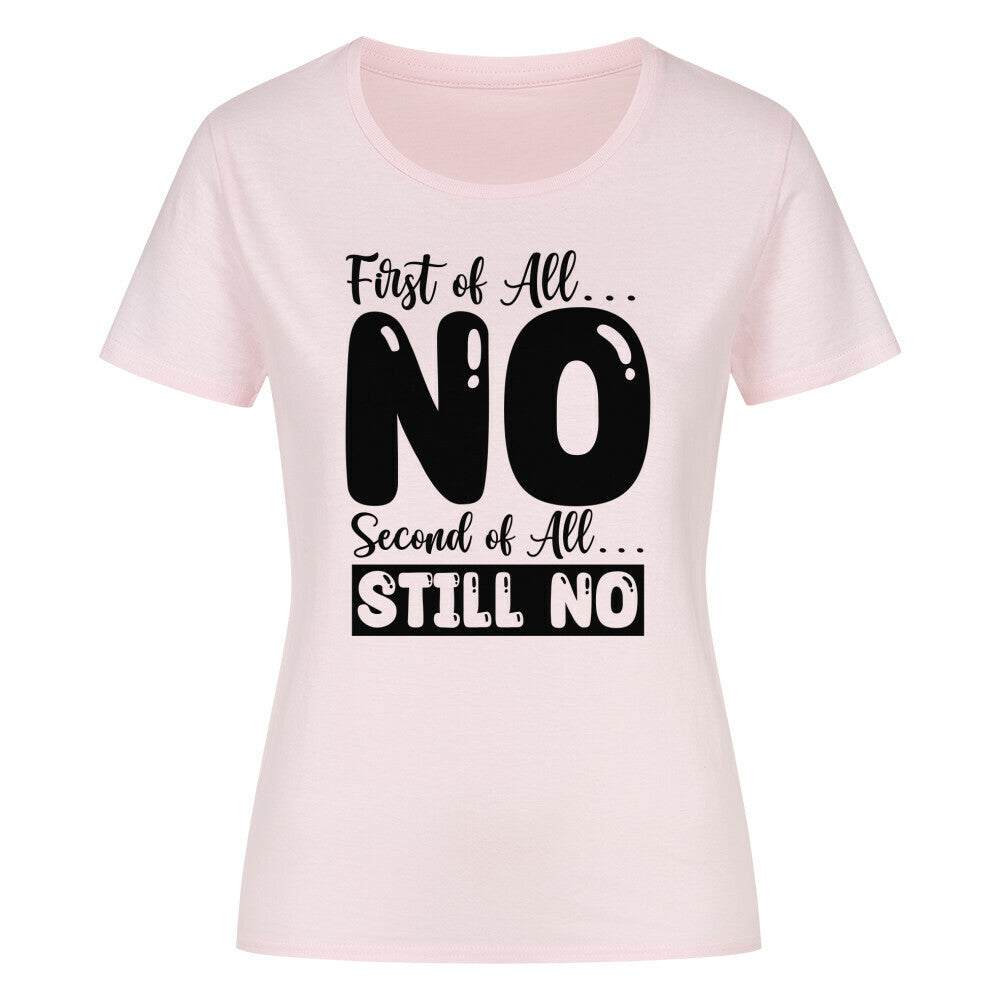 Classic organic women's T-shirt with "First of all No, Second of all Still No" print, pink color.