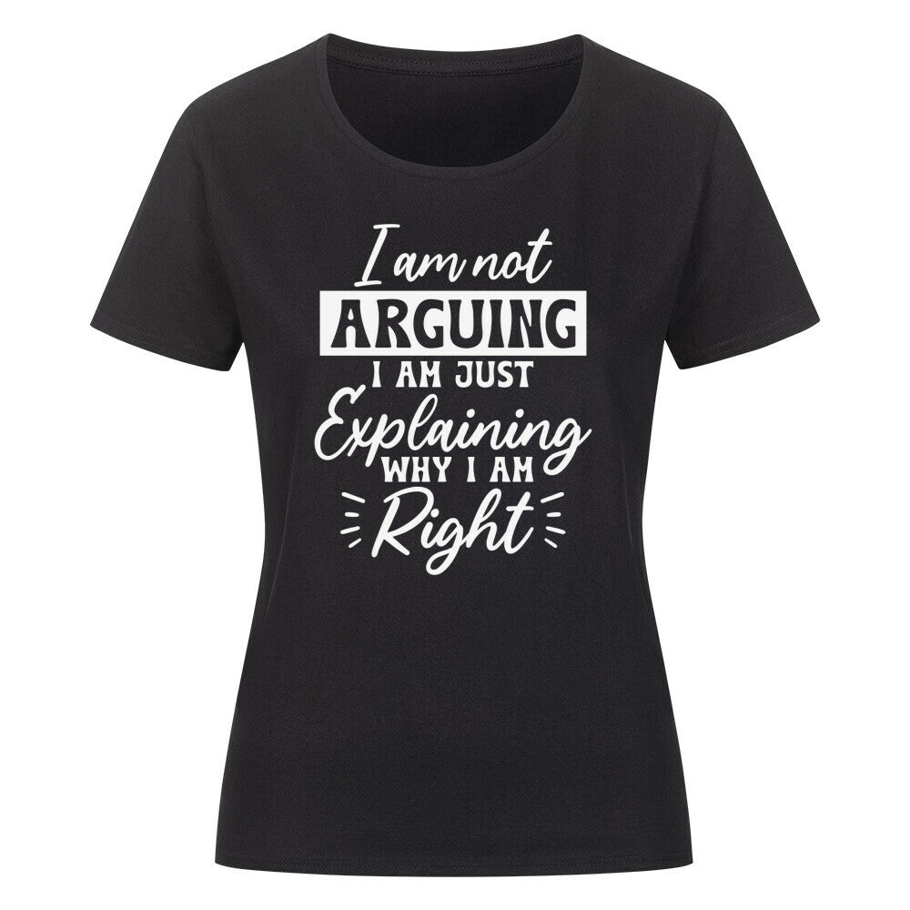 Classic organic women's shirt with "I am not arguing" graphic print.