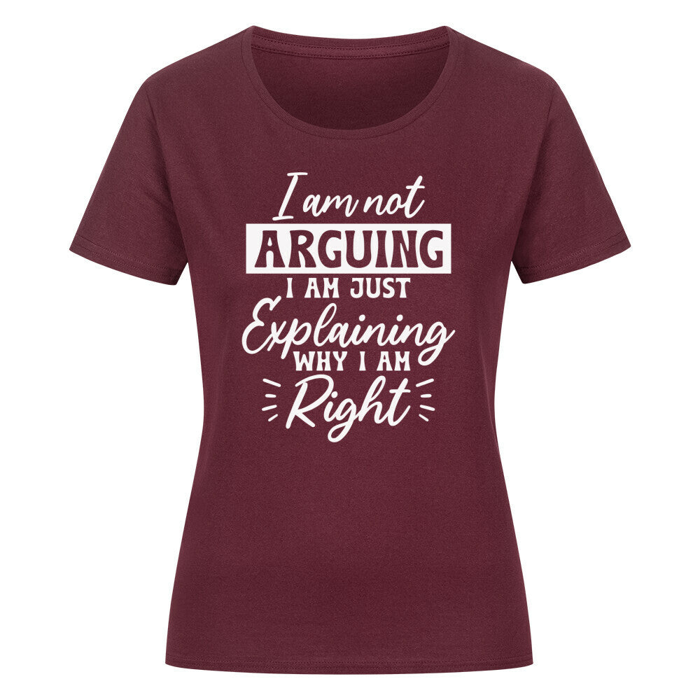Classic women's organic cotton shirt with "I am not arguing, I am just explaining why I am right" print.