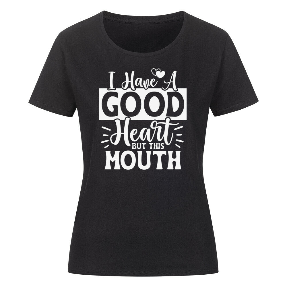 Classic organic women's shirt with "I Have a Good Heart But This Mouth" graphic.