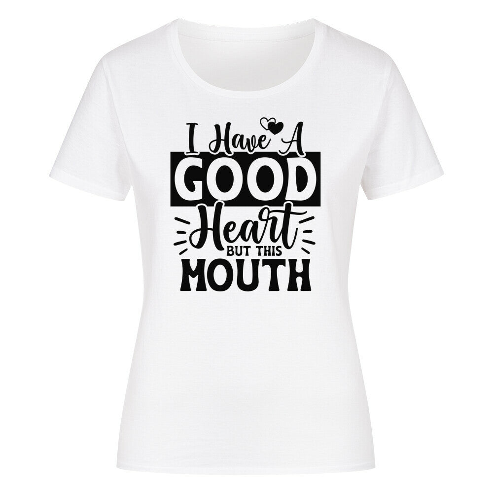 Classic organic women's shirt with "I Have a Good Heart but This Mouth" text.