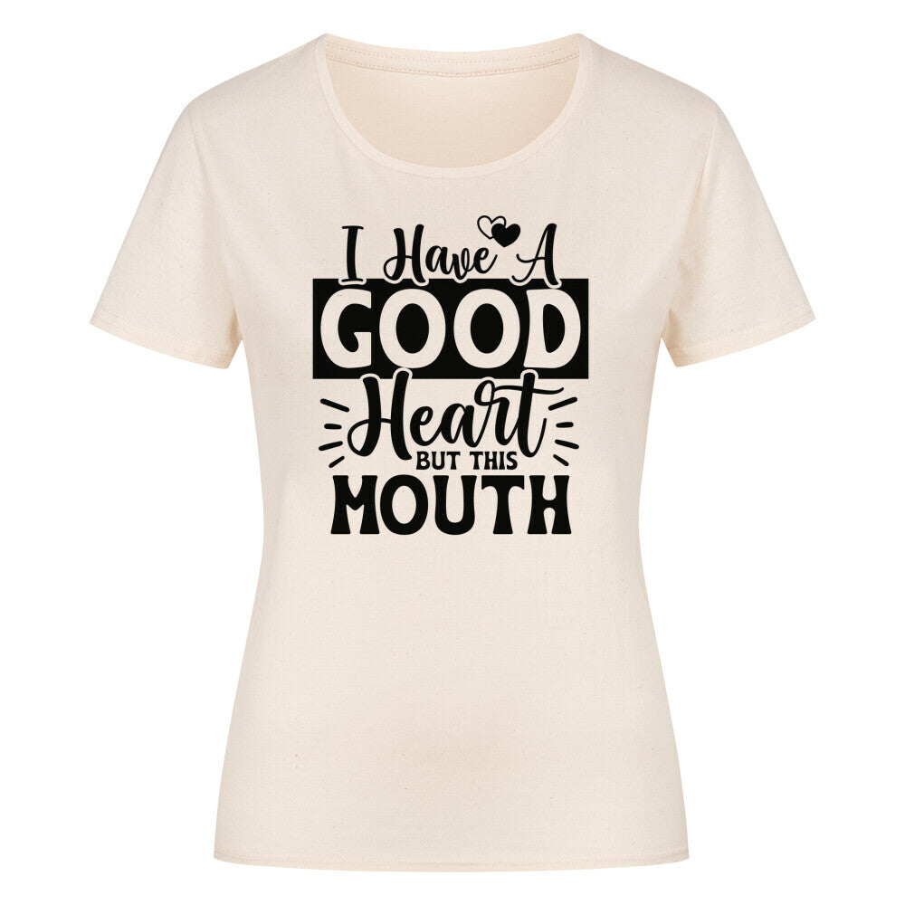 Classic organic women's shirt with "I have a good heart but this mouth" design.