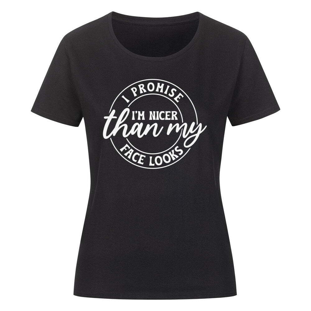 Classic organic women's shirt with "I Promise I'm Nicer Than My Face Looks" message.