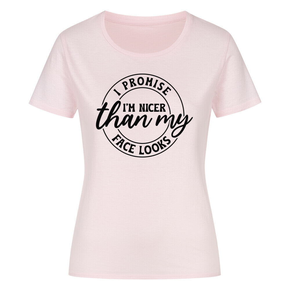 Classic organic women's shirt with "I Promise I'm Nicer than my Face Looks" print.