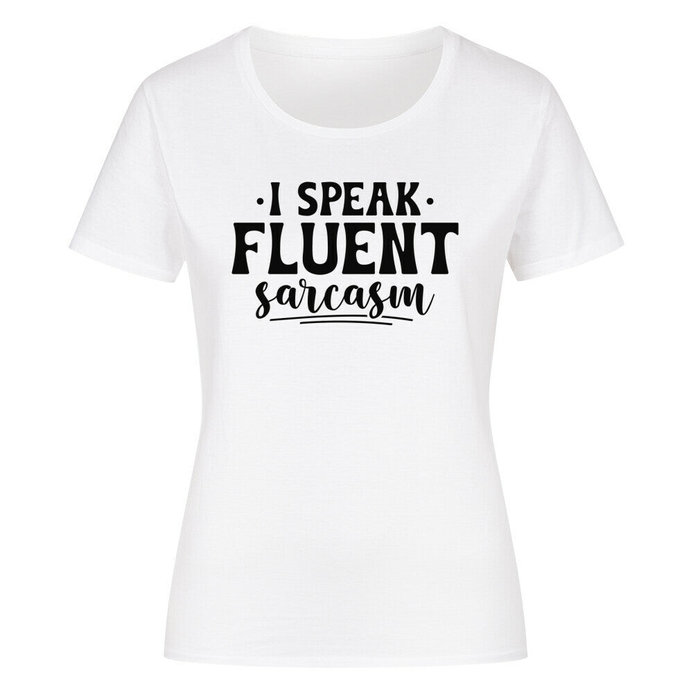 Classic organic women's shirt with "I Speak Fluent Sarcasm" text, 100% cotton.