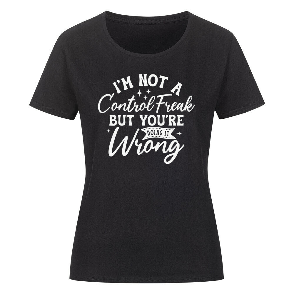 Classic organic women's shirt with "I'm not a control freak but you're doing it wrong" print, round neck, black.