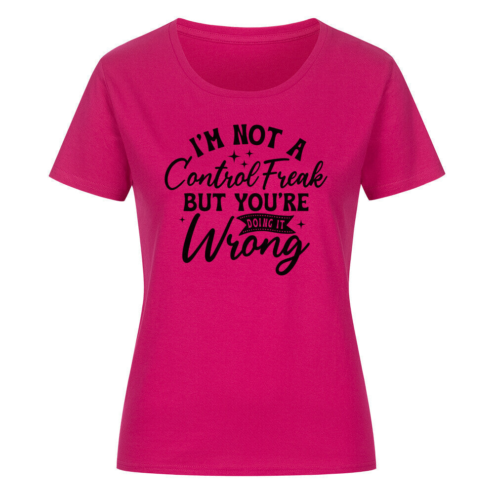Classic organic women's shirt in pink with "I'm not a control freak but you're doing it wrong" text.