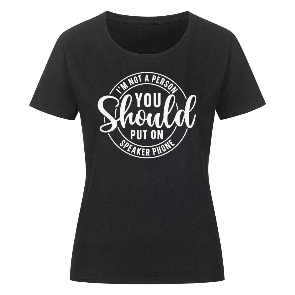Classic organic women's shirt with "You Should not Put me on the Speaker" text.
