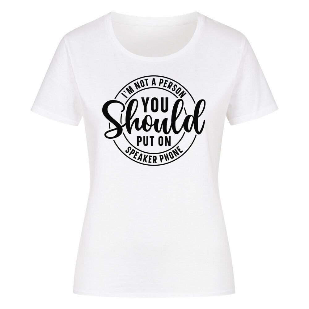 Classic organic women's shirt with "You Should Not Put Me On Speaker" print.