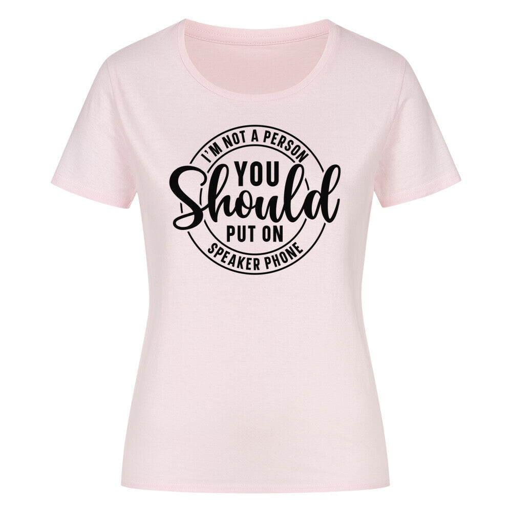 Classic organic women's t-shirt with "You Should Not Put Me on Speaker" text.
