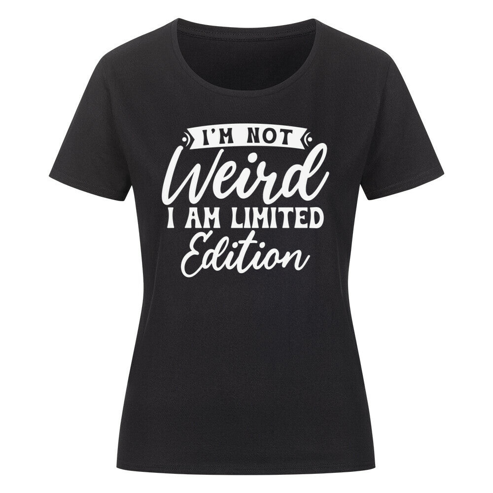 Classic organic women's shirt with "I'm not Weird, I am Limited Edition" print.