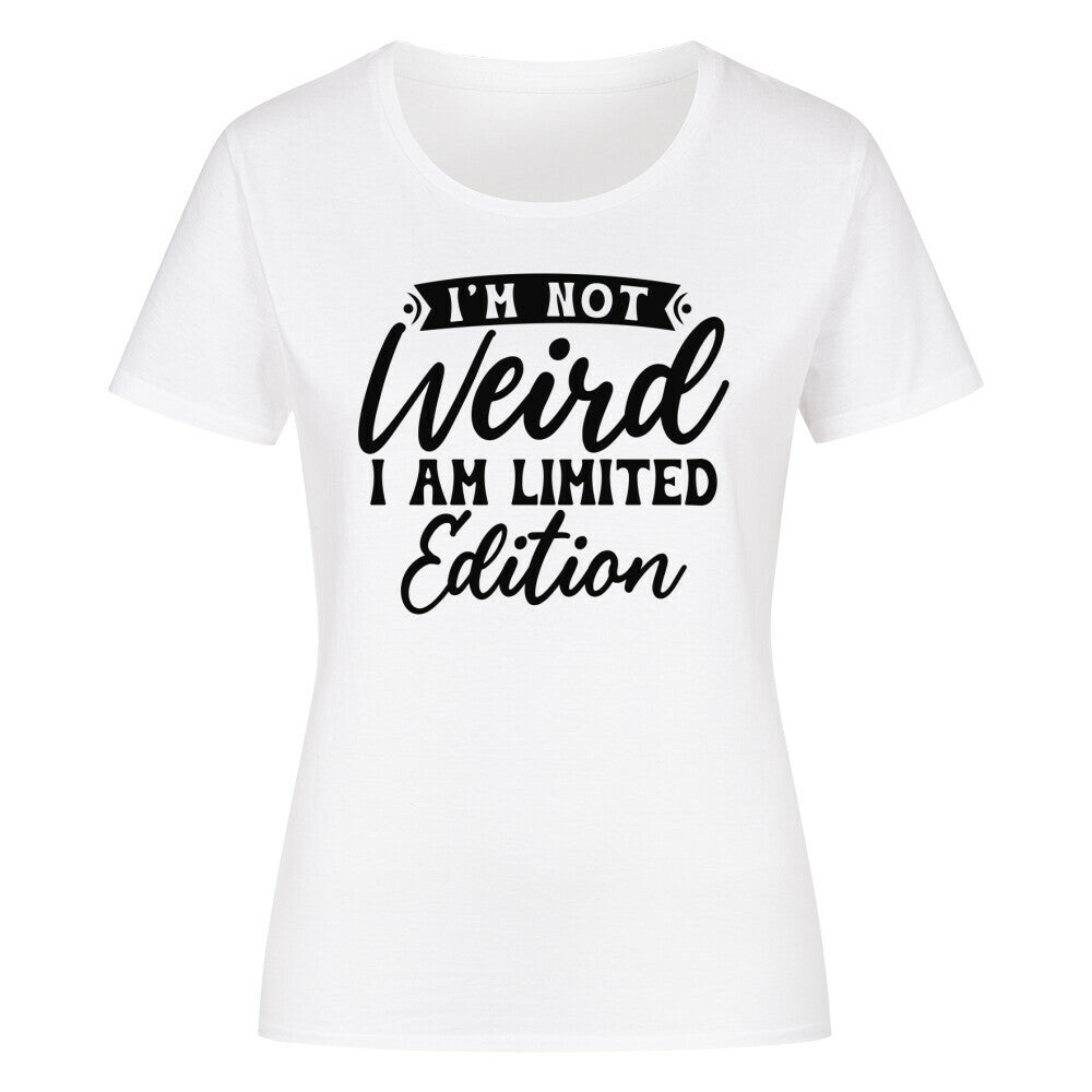 Women's classic organic shirt with "I'm Not Weird, I'm Limited Edition" slogan.