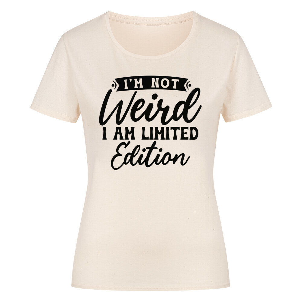 Classic organic women's shirt with "I'm not weird I am limited edition" text design.