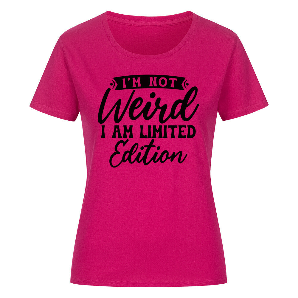Classic organic women's shirt with "I'm not Weird, I am Limited Edition" text in pink.