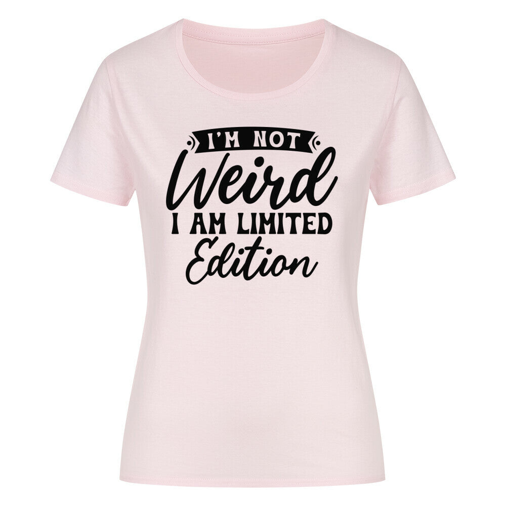 Classic organic women's shirt with "I'm Not Weird, I Am Limited Edition" print.