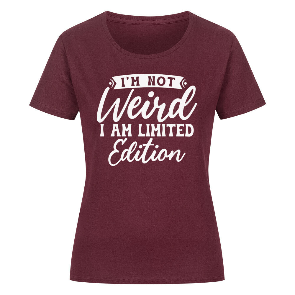 Classic Organic Women's T-Shirt with "I'm Not Weird I Am Limited Edition" text in burgundy.