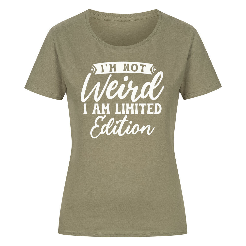 Classic organic women's shirt with "I'm not Weird, I am Limited Edition" print on olive green background.