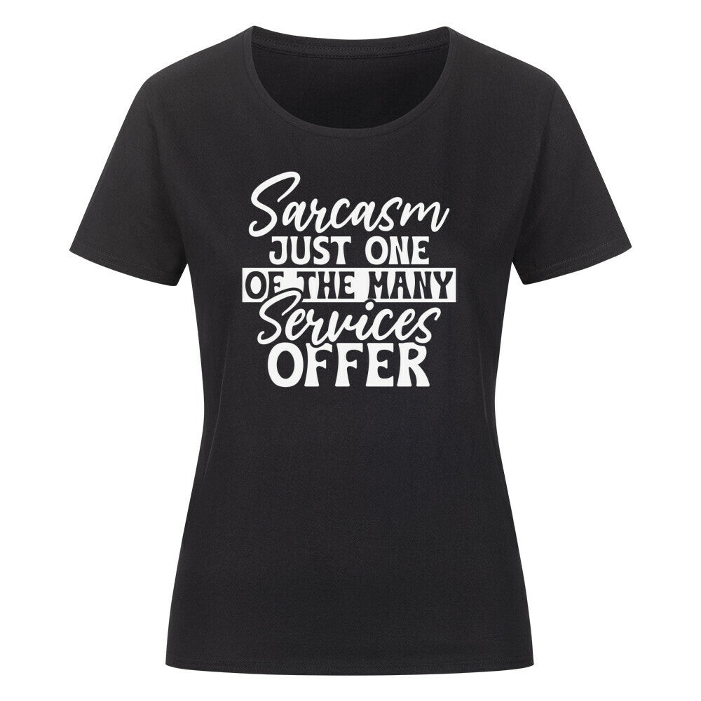 Classic organic women's t-shirt with "Sarcasm Just one of the many Services offer" text.