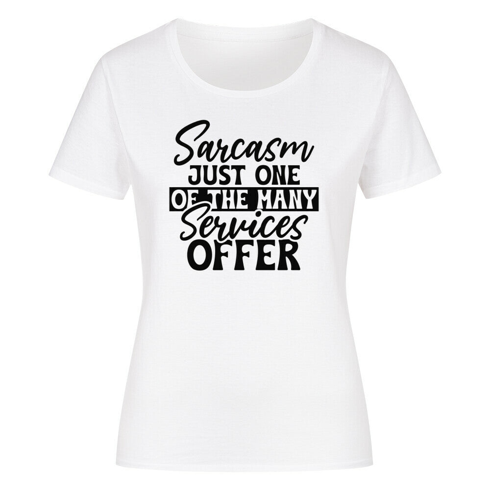 Women's classic organic shirt with "Sarcasm Just one of the many Services offer" print in black text.
