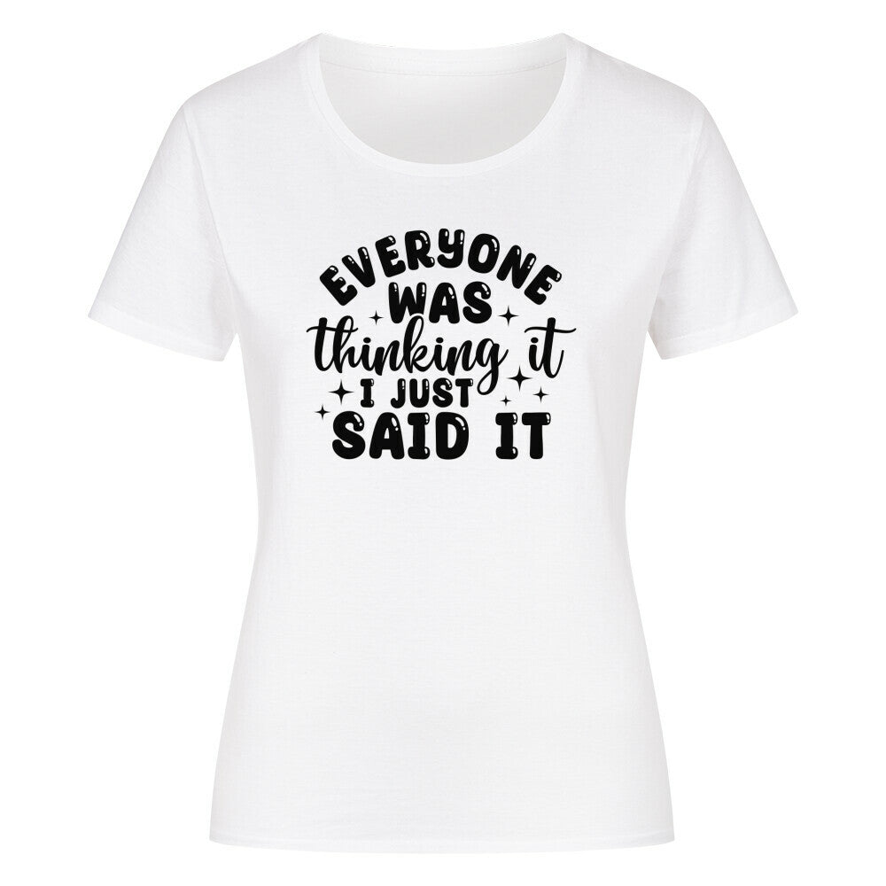 Classic organic women's shirt with "Everyone was thinking it, I just said it" print.