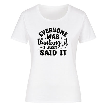Classic organic women's shirt with "Everyone was thinking it, I just said it" print.