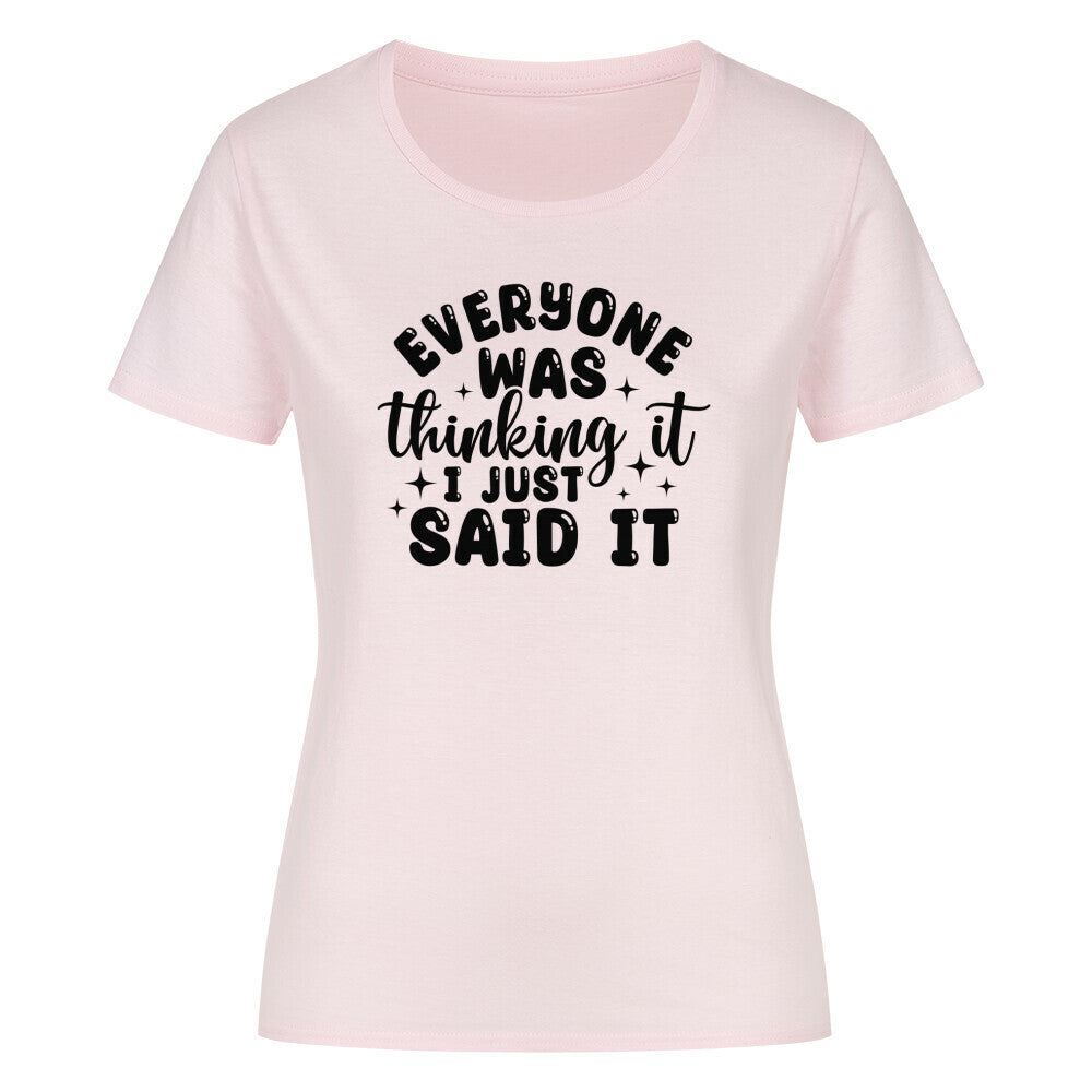 Classic organic women's shirt with "Everyone was thinking it, I just said it" text design.