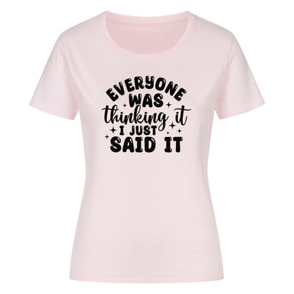 Classic organic women's shirt with "Everyone was thinking it, I just said it" text design.
