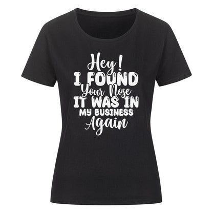Classic organic women's shirt with "Hey! I found your nose..." text print.