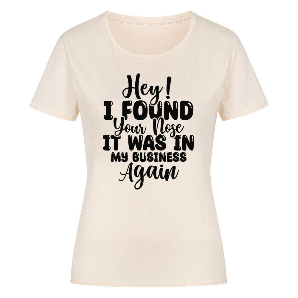 Classic organic women's shirt with "Hey! I found your Nose" text, natural cotton, round neck.
