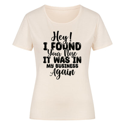 Classic organic women's shirt with "Hey! I found your Nose" text, natural cotton, round neck.